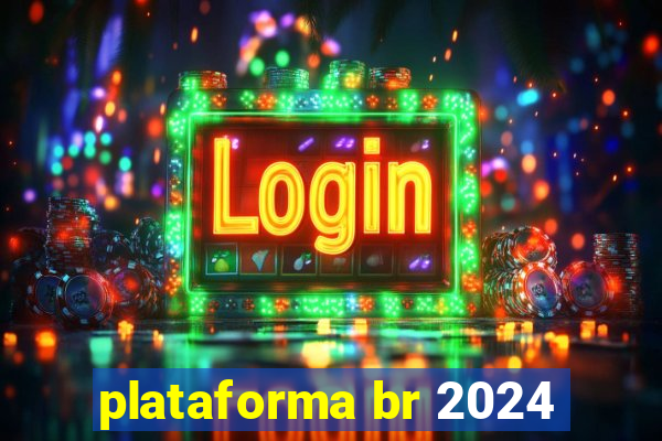 plataforma br 2024